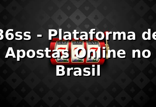 36ss - Plataforma de Apostas Online no Brasil