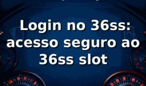 ✅ Login no 36ss: acesso seguro ao 36ss slot